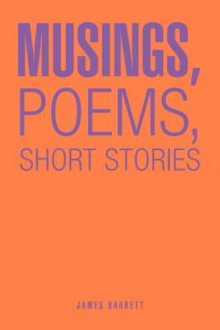 Book Musings, Poems, Short Stories James Barrett