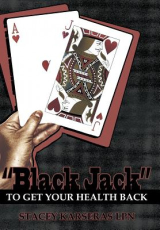 Kniha "Black Jack" to Get Your Health Back Stacey Karseras Lpn