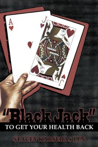 Könyv "Black Jack" to Get Your Health Back Stacey Karseras Lpn