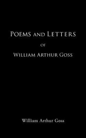 Книга Poems and Letters of William Arthur Goss William Arthur Goss