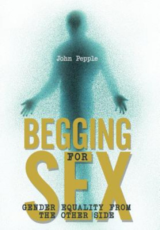 Kniha Begging for Sex John Pepple