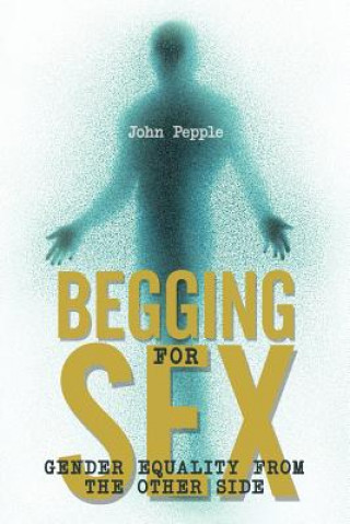 Kniha Begging for Sex John Pepple