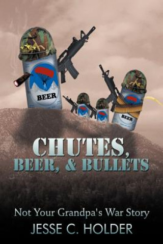 Buch Chutes, Beer, & Bullets Jesse C Holder