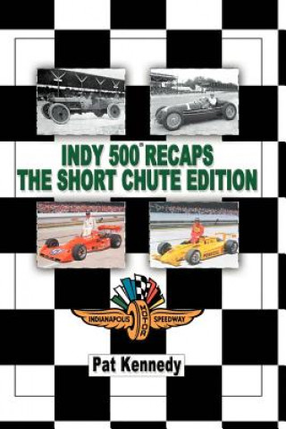 Kniha Indy 500 Recaps The Short Chute Edition Kennedy