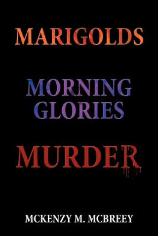 Kniha Marigolds...Morning Glories...Murder McKenzy M McBreey