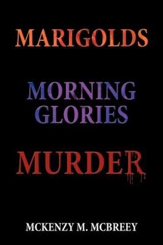 Книга Marigolds...Morning Glories...Murder McKenzy M McBreey