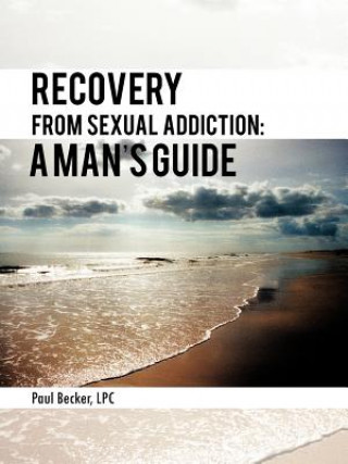 Könyv Recovery From Sexual Addiction Paul Becker Lpc