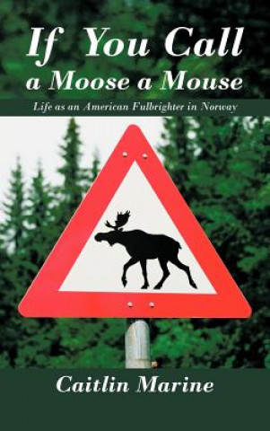 Knjiga If You Call A Moose A Mouse Caitlin Marine