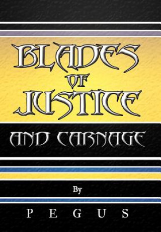 Könyv Blades of Justice and Carnage Pegus