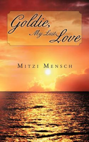 Książka Goldie, My Last Love Mitzi Mensch