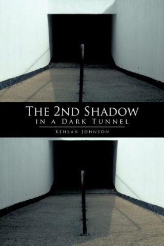 Kniha 2nd Shadow in a Dark Tunnel Kehlan Johnson