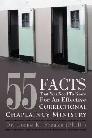 Libro 55 Facts That You Need To Know For An Effective Correctional Chaplaincy Ministry Dr Lorne K Freake (Ph D )