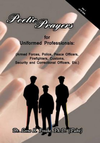 Książka Poetic Prayers For Uniformed Professionals Dr Lorne K Freake Ph D (Padr )