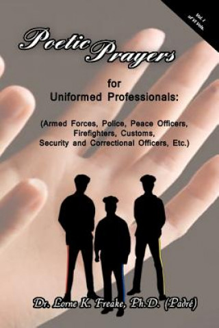 Книга Poetic Prayers For Uniformed Professionals Dr Lorne K Freake Ph D (Padr )