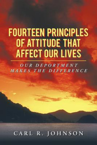 Könyv Fourteen Principles of Attitude That Affect Our Lives Carl R (Wayne State University) Johnson