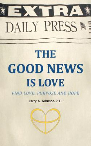 Книга Good News is Love Larry A Johnson P E