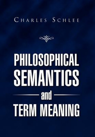 Kniha Philosophical Semantics and Term Meaning Charles J Schlee