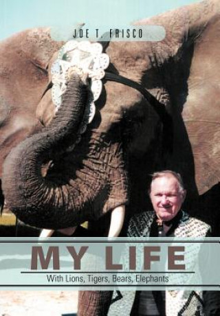 Libro My Life with Lions, Tigers, Bears, Elephants Joe T Frisco