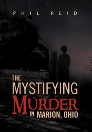 Kniha Mystifying Murder in Marion, Ohio Phil (University of Washington) Reid