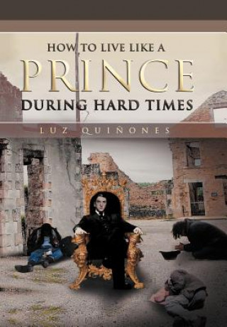 Kniha How to Live Like a Prince During Hard Times Luz Quinones