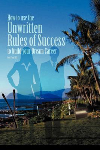 Carte How to Use the Unwritten Rules of Success to Build Your Dream Career Sean Terry