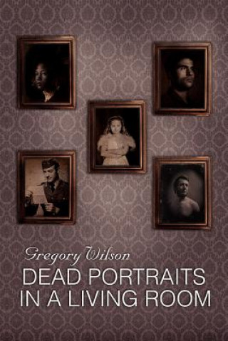 Carte Dead Portraits in a Living Room Gregory Wilson