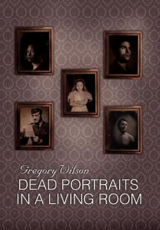 Buch Dead Portraits in a Living Room Gregory Wilson