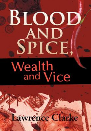 Knjiga Blood and Spice, Wealth and Vice Lawrence Clarke