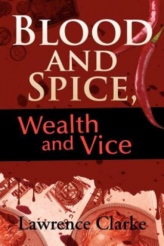 Book Blood and Spice, Wealth and Vice Lawrence Clarke