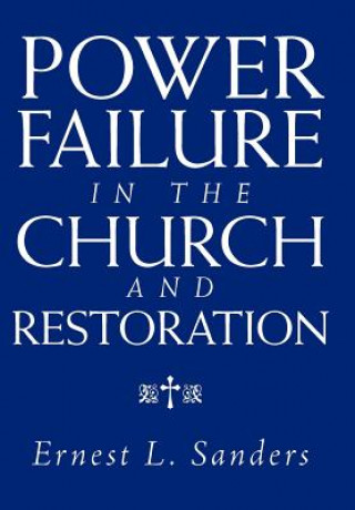 Kniha Power Failure in the Church and Restoration Ernest L Sanders