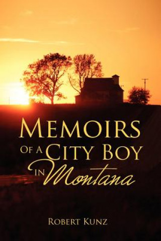 Knjiga Memoirs of a City Boy in Montana Robert Kunz