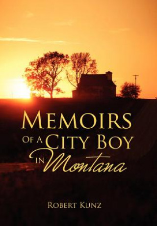 Knjiga Memoirs of a City Boy in Montana Robert Kunz