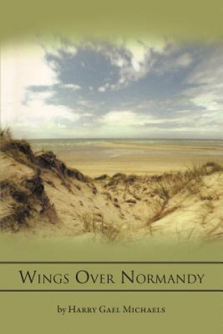 Knjiga Wings Over Normandy Harry Gael Michaels