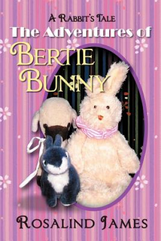 Könyv Adventures of Bertie Bunny Rosalind James