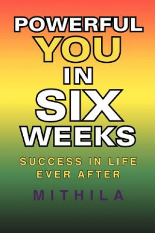 Kniha Powerful You in Six Weeks Mithila