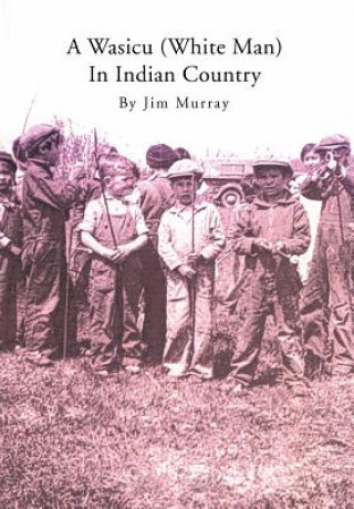 Kniha Wasicu (White Man) in Indian Country Jim Murray