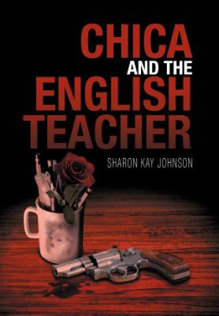 Kniha Chica and the English Teacher Sharon Kay Johnson