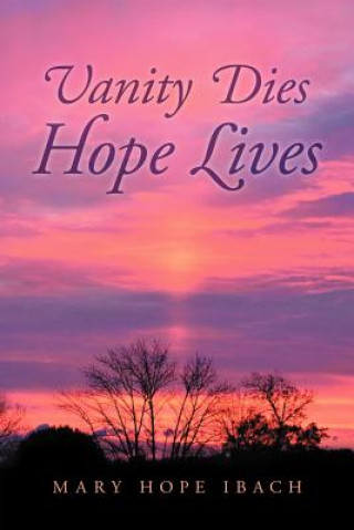 Kniha Vanity Dies - Hope Lives Mary Hope Ibach