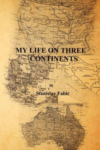 Книга My Life on Three Continents Stanislav Fabic
