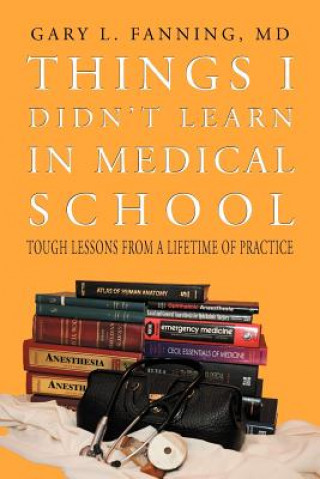 Книга Things I Didn't Learn in Medical School Gary L Fanning MD