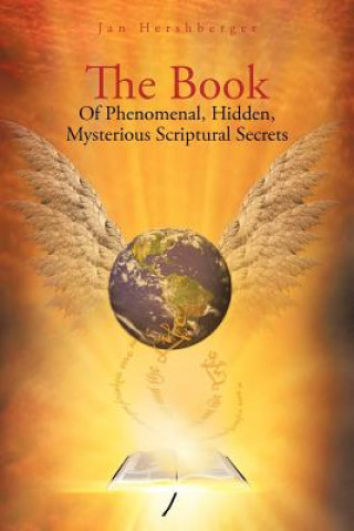 Книга Book of Phenomenal, Hidden, Mysterious Scriptural Secrets Jan Hershberger