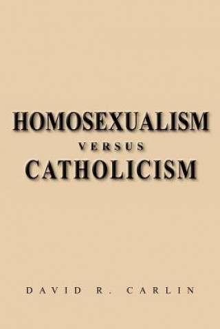Kniha Homosexualism Versus Catholicism David R Carlin