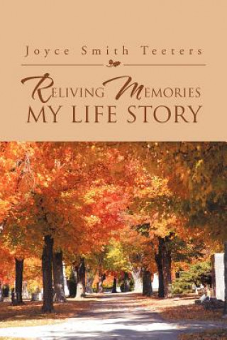 Kniha Reliving Memories, My Life Story Joyce Smith Teeters