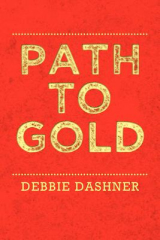 Knjiga Path to Gold Debbie Dashner