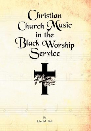 Книга Christian Church Music in the Black Worship Service John M (Purdue University) Bell