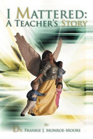 Könyv I Mattered a Teacher's Story Frankie J Monroe-Moore