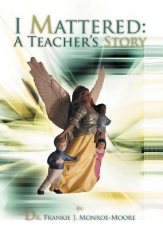 Kniha I Mattered a Teacher's Story Frankie J Monroe-Moore