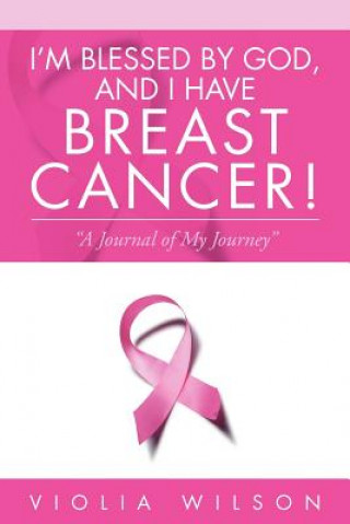 Βιβλίο I'm Blessed by God, and I Have Breast Cancer! Violia Wilson