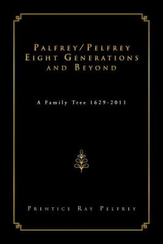 Könyv Palfrey/Pelfrey Eight Generations and Beyond Prentice Ray Pelfrey