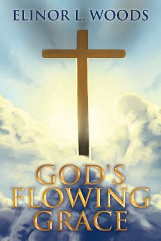 Kniha God's Flowing Grace Elinor L Woods